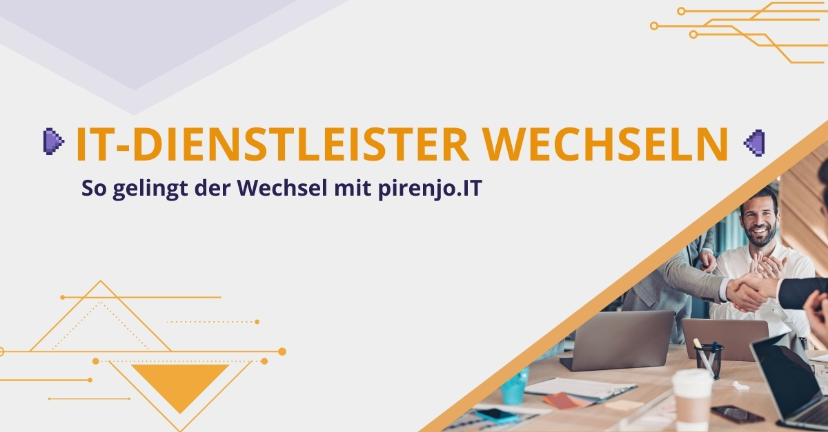 IT-Dienstleister wechseln ohne Chaos: So planst du Übergabe, Sicherheit und Support – mit pirenjo.IT als IT-Partner für dein KMU.