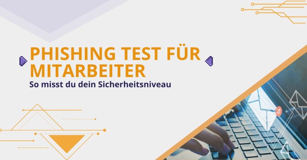Phishing Test für Mitarbeitende: So prüfst du realistisch, wie gut dein Team Phishing-Angriffe erkennt und stärkst dauerhaft eure Security Awareness.